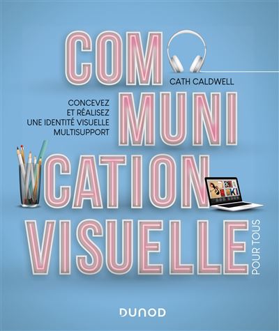 Communication Visuelle Pour Tous Concevez Et Realisez Une Identite Visuelle Multisupport Broche Cath Caldwell Achat Livre Fnac