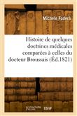 Histoire de quelques doctrines médicales comparées à celles du docteur Broussais