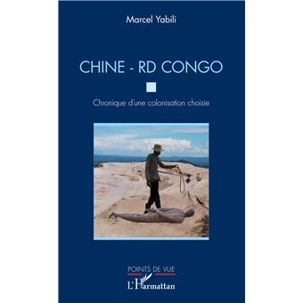 Chine - RD Congo. Chronique d'une colonisation choisie