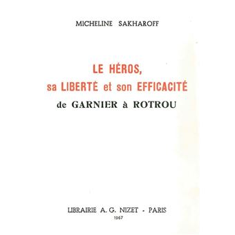 Le Héros, sa liberté et son efficacité, de Garnier à Rotrou