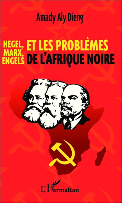 Hegel, Marx, Engels et les problèmes de l'Afrique noire - Amady Aly Dieng - broché