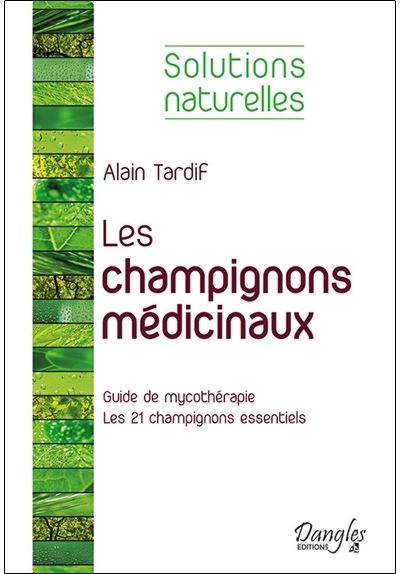 Les champignons médicinaux - Solutions naturelles - Alain Tardif - broché