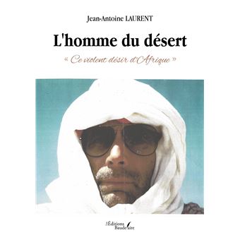 L'homme du désert - « Ce violent désir d'Afrique »