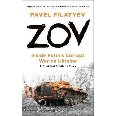 Zov : Inside Putin's Corrupt War in Ukraine A Dissident Soldier's Story