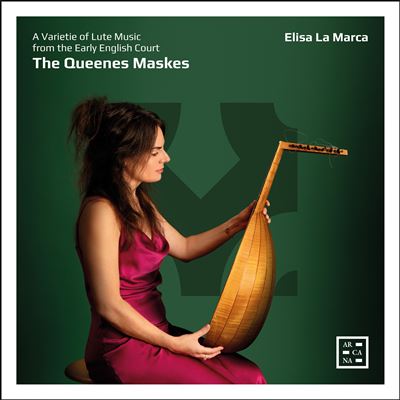 The Queenes Maskes - A Varietie Of Lute Music From The Early English Court