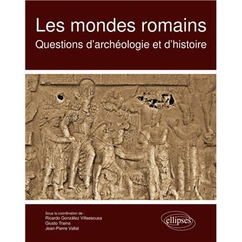 Les mondes romains. Questions d'archéologie et d'histoire