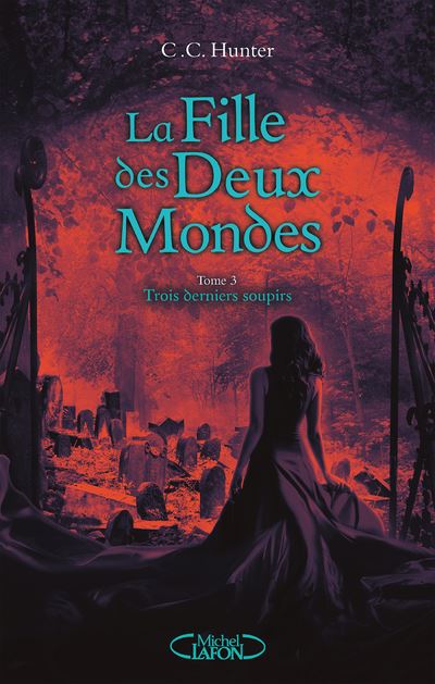 La Fille des Deux Mondes - tome 3 Trois derniers soupirs - C. C. Hunter - broché