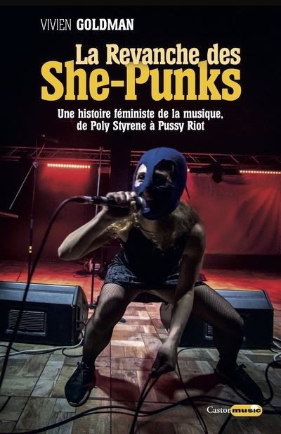 La Revanche Des She Punks Une Histoire Féministede La Musique De Poly Styrene à Pussy Riot