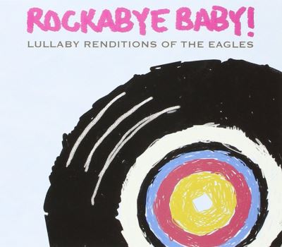 Rockabye baby lullaby renditions of Eagles