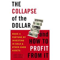 The Collapse of the Dollar and How to Profit from It