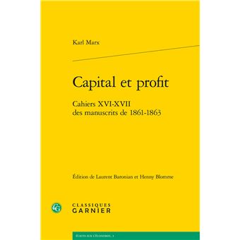 Capital et profit - cahiers xvi-xvii des manuscrits de 1861-1863