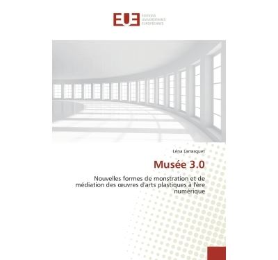 Musee 3.0 - nouvelles formes de monstration et de mediation