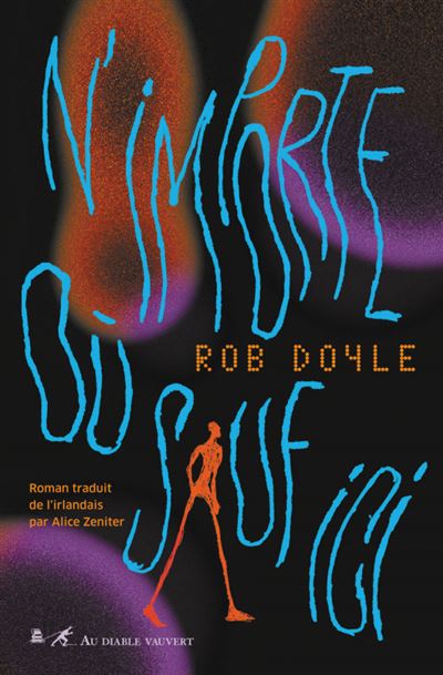 N'importe où sauf ici - Rob Doyle - Au diable vauvert - broché - Roman