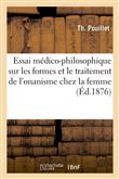 Essai médico-philosophique sur les formes et le traitement de l'onanisme chez la femme, (Éd.1876)
