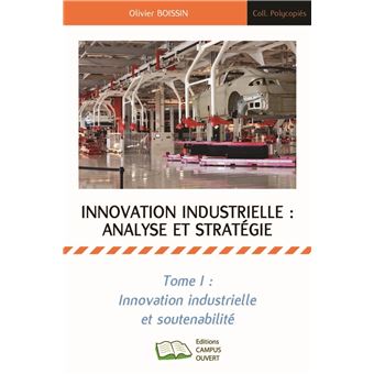 Innovation industrielle analyse et stratégie tome 1 inovation industrielle et soutenabilité