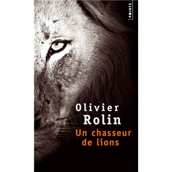 Un chasseur de lions Poche Olivier Rolin Livre tous les