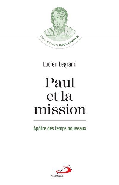 Paul et la mission - apôtre des temps nouveaux - Lucien Legrand - broché