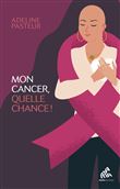 Mon cancer, quelle chance !