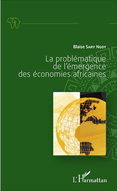 La problématique de l'émergence des économies africaines - Blaise Sary Ngoy - broché