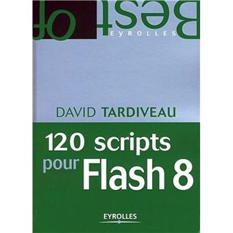 Flash Script Book 120 scripts pour Flash 8 Tome 0000 - broché - David Tardiveau - Achat ...