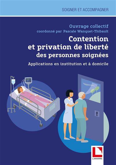 Contention et privation de liberté des personnes soignées - Pascale Wanquet Thibault - broché