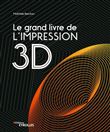 Le grand livre de l'impression 3D