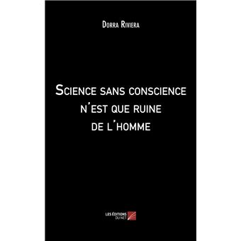 Science sans conscience n'est que ruine de l'homme