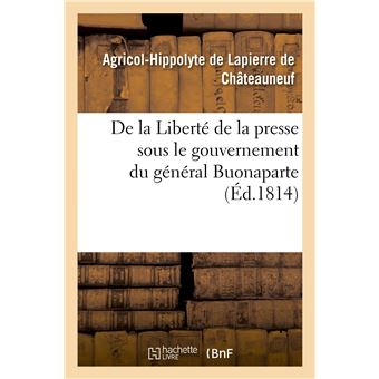 De la Liberté de la presse sous le gouvernement du général Buonaparte