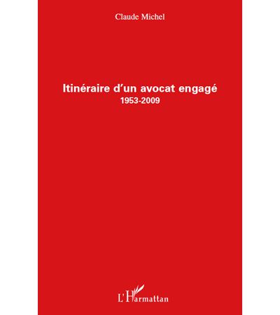 Itinéraire d'un avocat engagé (1953-2009) - broché - Claude Michel - Achat  Livre