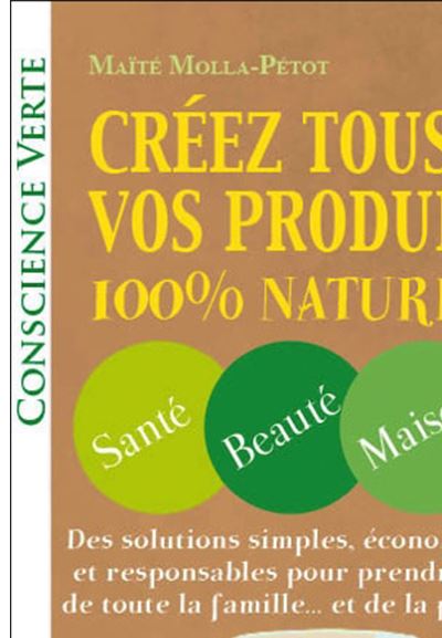 Créez tous vos produits 100% naturels - Santé - Beauté - Maison