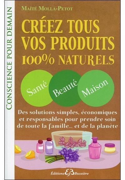 Creez tous vos produits 100% naturels sante beaute maison