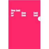 Glenn gould par glenn gould sur glenn gould