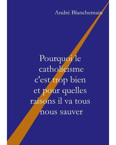 Pourquoi le catholicisme c'est trop bien et pour quelles raisons il va tous nous sauver