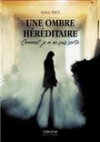 Une ombre héréditaire - comment je m'en suis sortie