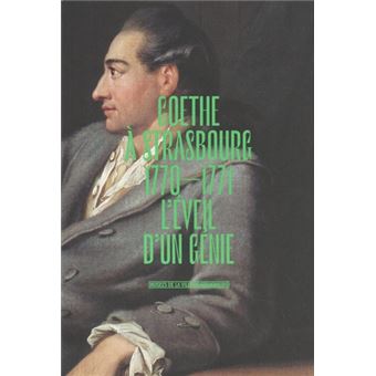 Goethe à Strasbourg 1770-1771 - L'éveil d'un génie