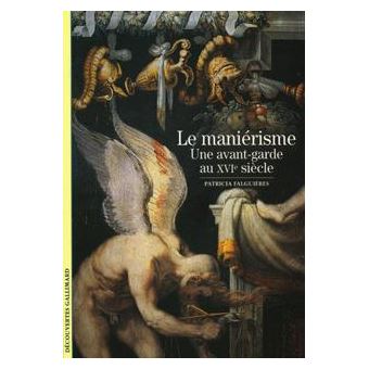 Le Manierisme Une Avant Garde Au Xviᵉ Siecle Poche Patricia Falguieres Achat Livre Fnac