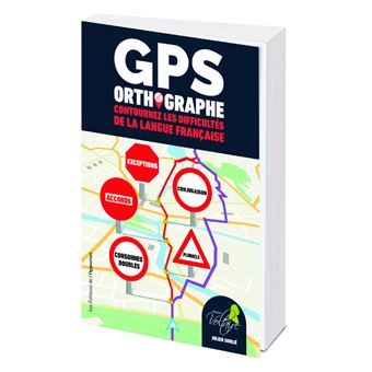 GPS Orthographe - Contournez les difficultés de la langue française