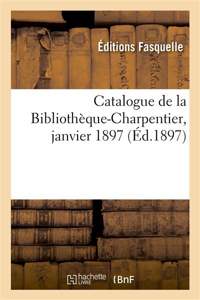 Catalogue de la Bibliothèque-Charpentier, janvier 1897
