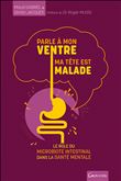 Parle à mon ventre, ma tête est malade - Le rôle du microbiote intestinal dans la santé mentale