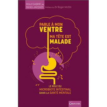 Parle à mon ventre, ma tête est malade - Le rôle du microbiote intestinal dans la santé mentale