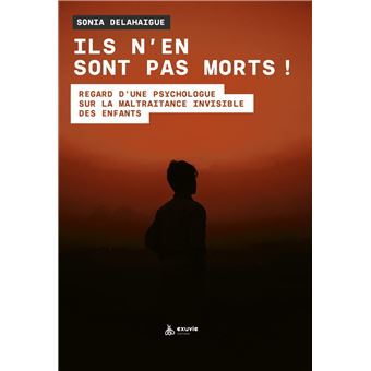 Ils n'en sont pas morts ! Regard d'une psychologue sur la maltraitance invisible des enfants