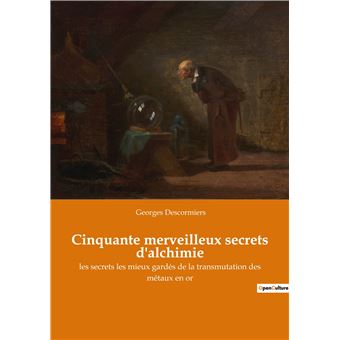 Cinquante merveilleux secrets d'alchimie