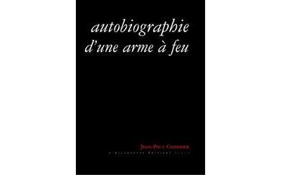Autobiographie d'une arme à feu - Jean-Paul Chabrier - Escampette - broché - Roman - Escampette