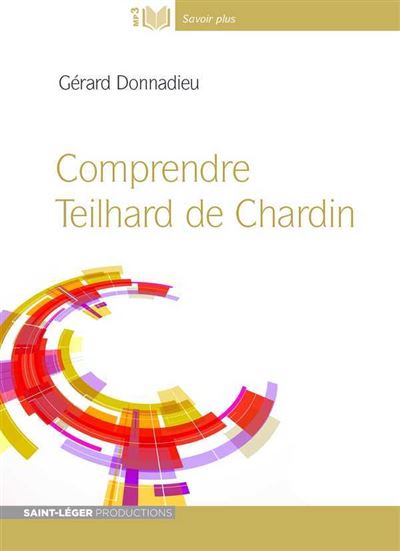 Comprendre Teilhard de Chardin