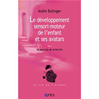 Developpement sensori-moteur de l'enfant et ses avatars t1 (le)