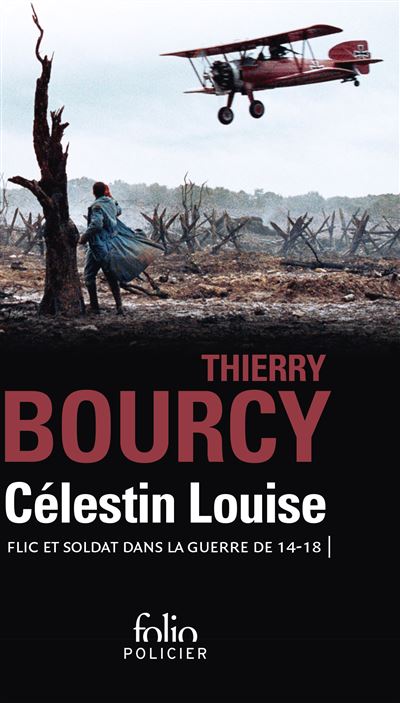 Célestin Louise, flic et soldat dans la guerre de 14-18 - Thierry Bourcy - broché