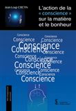 L'action de la conscience sur la matière et le bonheur