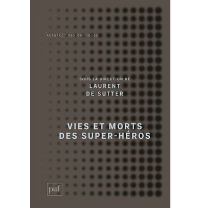 Vies et morts des super-héros -  Sutter laurent de (dir.) - broché