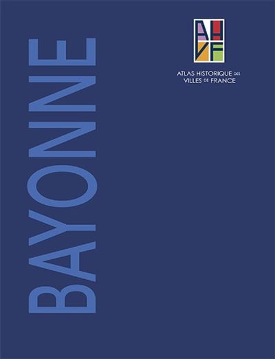Atlas historique des villes de France : Bayonne