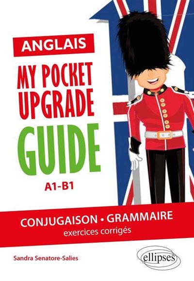 Anglais My pocket upgrade guide Conjugaison et grammaire avec exercices corrigés A1-B1